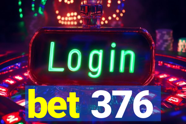 bet 376